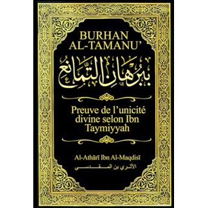 Messire, Msir Al Athari Ibn Al Maqdisi Burhān al-Tamānu’: Preuve de l’unicité divine selon Ibn Taymiyyah Messire, Msir Al Athari Ibn Al Maqdisi Burhān al-Tamānu’: Preuve de l’unicité divine selon Ibn Taymiyyah