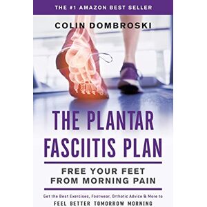 Dombroski, Colin The Plantar Fasciitis Plan: Free Your Feet From Morning Pain Dombroski, Colin The Plantar Fasciitis Plan: Free Your Feet From Morning Pain