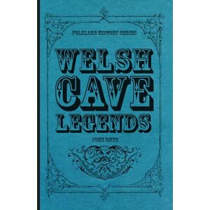 Rhys, John Welsh Cave Legends (Folklore History Series) Rhys, John Welsh Cave Legends (Folklore History Series)