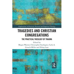 Tragedies and Christian Congregations: The Practical Theology of Trauma (Explorations in Practical, Pastoral and Empirical Theology) Tragedies and Christian Congregations: The Practical Theology of Trauma (Explorations in Practical, Pastoral and Empirical Theology)