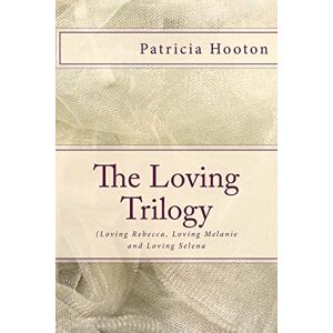 Hooton, Patricia The Loving Trilogy: ( The Boxed Set ): Volume 4 Hooton, Patricia The Loving Trilogy: ( The Boxed Set ): Volume 4