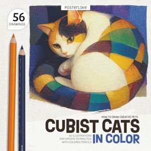 Editions, Posterlike How to Draw Creative Pets. Cubist Cats in Color: 56 Illustrations for Artists to Practice with Colored Pencils (Draw pets like a pro) Editions, Posterlike How to Draw Creative Pets. Cubist Cats in Color: 56 Illustrations for Artists to Practice with Colored Pencils (Draw pets like a pro)