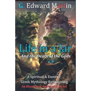 Martin, G. Edward Life in a Jar: And the Death of the Gods Martin, G. Edward Life in a Jar: And the Death of the Gods