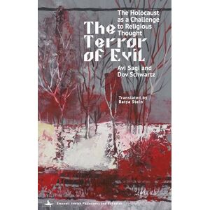 Avi Sagi The Terror of Evil: The Holocaust as a Challenge to Religious Thought (Emunot: Jewish Philosophy and Kabbalah) Avi Sagi The Terror of Evil: The Holocaust as a Challenge to Religious Thought (Emunot: Jewish Philosophy and Kabbalah)
