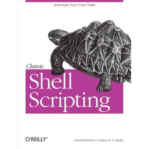O'Reilly Media Classic Shell Scripting: Hidden Commands that Unlock the Power of Unix O'Reilly Media Classic Shell Scripting: Hidden Commands that Unlock the Power of Unix