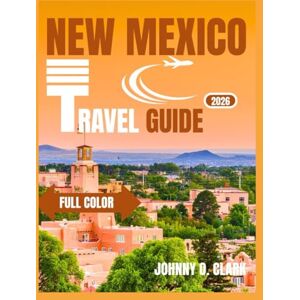 Clark, Johnny O. New Mexico Travel Guide 2026 (Full Color) Clark, Johnny O. New Mexico Travel Guide 2026 (Full Color)