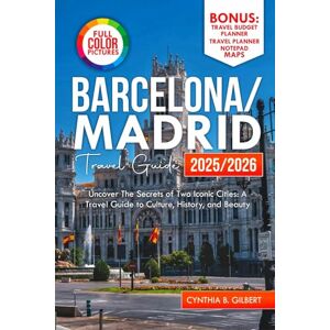 Gilbert, Cynthia B Barcelona/Madrid Travel Guide 2025/2026: Uncover the Secrets of Two Iconic Cities: A Travel Guide to Culture, History, and Beauty (Travel splendor today) Gilbert, Cynthia B Barcelona/Madrid Travel Guide 2025/2026: Uncover the Secrets of Two Iconic Cities: A Travel Guide to Culture, History, and Beauty (Travel splendor today)