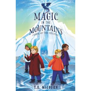 Milburn, T.E. Magic in the Mountains: Curse of the Crystal Milburn, T.E. Magic in the Mountains: Curse of the Crystal