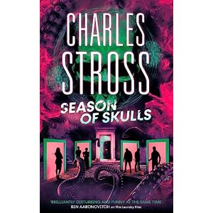 Stross, Charles Season of Skulls: Book 3 of the New Management, a series set in the world of the Laundry Files Stross, Charles Season of Skulls: Book 3 of the New Management, a series set in the world of the Laundry Files