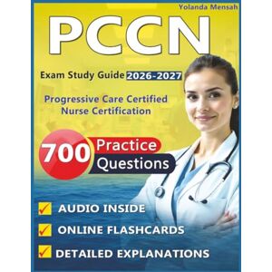 Mensah, Yolanda PCCN Exam Study Guide 2026-2027: : 700 Realistic Practice Questions with Expert Explanations & Rationales for Progressive Care Certified Nurse Certification Preparation Mensah, Yolanda PCCN Exam Study Guide 2026-2027: : 700 Realistic Practice Questions with Expert Explanations & Rationales for Progressive Care Certified Nurse Certification Preparation
