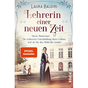 Baldini, Laura Lehrerin einer neuen Zeit: Maria Montessori Die schwerste Entscheidung ihres Lebens traf sie für das Wohl der Kinder Historischer Roman Baldini, Laura Lehrerin einer neuen Zeit: Maria Montessori Die schwerste Entscheidung ihres Lebens traf sie für das Wohl der Kinder Historischer Roman