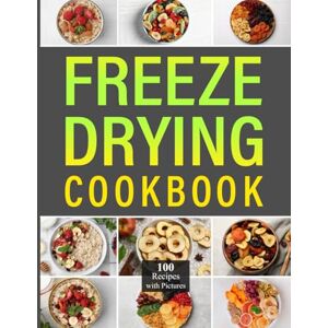 Stone, Mary Lynn Freeze Drying Cookbook: Discover 100 delicious recipes to preserve and transform your favorite foods with innovative techniques for lasting freshness and flavor Stone, Mary Lynn Freeze Drying Cookbook: Discover 100 delicious recipes to preserve and transform your favorite foods with innovative techniques for lasting freshness and flavor