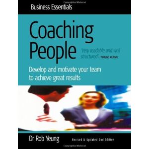 Yeung, Dr. Rob Coaching People: 2nd edition: Develop and motivate your team to achieve great results Yeung, Dr. Rob Coaching People: 2nd edition: Develop and motivate your team to achieve great results