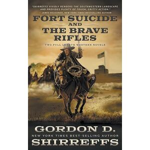 Shirreffs, Gordon D. Fort Suicide and The Brave Rifles: Two Full Length Western Novels (The Wolfpack Publishing Gordon D. Shirreffs Library Collection) Shirreffs, Gordon D. Fort Suicide and The Brave Rifles: Two Full Length Western Novels (The Wolfpack Publishing Gordon D. Shirreffs Library Collection)