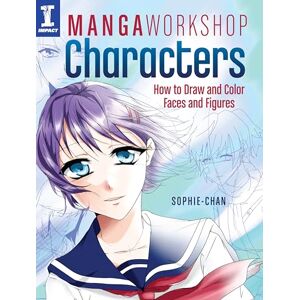 Chan, Sophie Manga Workshop Characters: How to Draw and Color Faces and Figures Chan, Sophie Manga Workshop Characters: How to Draw and Color Faces and Figures