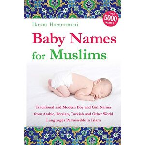 Hawramani, Ikram Baby Names for Muslims: Traditional and Modern Boy and Girl Names from Arabic, Persian, Turkish and Other World Languages Permissible in Islam Hawramani, Ikram Baby Names for Muslims: Traditional and Modern Boy and Girl Names from Arabic, Persian, Turkish and Other World Languages Permissible in Islam