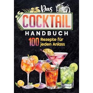 Berlin, Bara Das Cocktail Handbuch: 100 Rezepte für jeden Anlass zum selber machen Berlin, Bara Das Cocktail Handbuch: 100 Rezepte für jeden Anlass zum selber machen