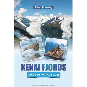 Frawley, Ellen KENAI FJORDS GUIDE DE VOYAGE 2026: Explorez les parcs nationaux de l'Alaska avec des visites des glaciers, des croisières sur la faune, des sentiers ... et des conseils pratiques pour les visiteurs Frawley, Ellen KENAI FJORDS GUIDE DE VOYAGE 2026: Explorez les parcs nationaux de l'Alaska avec des visites des glaciers, des croisières sur la faune, des sentiers ... et des conseils pratiques pour les visiteurs