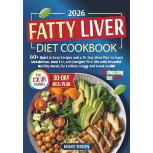 Dixon, Mary Fatty Liver Diet Cookbook: 60+Quick & Easy Recipes and a 30-Day Meal Plan to Boost Metabolism, Burn Fat, and Energize Your Life with Powerful Healthy Meals for Endless Energy and Good Health Dixon, Mary Fatty Liver Diet Cookbook: 60+Quick & Easy Recipes and a 30-Day Meal Plan to Boost Metabolism, Burn Fat, and Energize Your Life with Powerful Healthy Meals for Endless Energy and Good Health