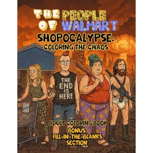 Hanouni, Emehdi The People of Walmart Shopocalypse: Coloring the Chaos- Adult Coloring Book: Before-and-after apocalypse coloring fun featuring bizarre shoppers, ... Fill-In-The-Blanks section too! Hanouni, Emehdi The People of Walmart Shopocalypse: Coloring the Chaos- Adult Coloring Book: Before-and-after apocalypse coloring fun featuring bizarre shoppers, ... Fill-In-The-Blanks section too!