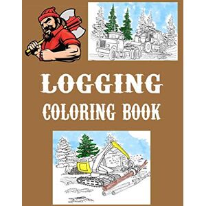 GypsyRVTravels Logging Coloring Book: One Sided Pages Adults Teens Boys Girls Kids Colored Pencils Markers Stress Relieving Designs GypsyRVTravels Logging Coloring Book: One Sided Pages Adults Teens Boys Girls Kids Colored Pencils Markers Stress Relieving Designs