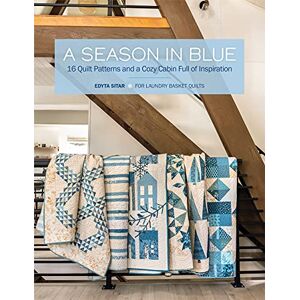 Sitar, Edyta A Season in Blue: 16 Quilt Patterns and a Cozy Cabin Full of Inspiration Sitar, Edyta A Season in Blue: 16 Quilt Patterns and a Cozy Cabin Full of Inspiration