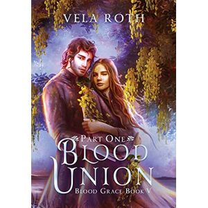 Roth Blood Union Part One: A Fantasy Romance: 5 (Blood Grace) Roth Blood Union Part One: A Fantasy Romance: 5 (Blood Grace)