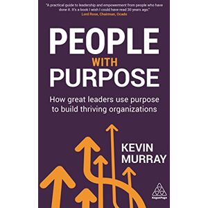 Murray People with Purpose: How Great Leaders Use Purpose to Build Thriving Organizations Murray People with Purpose: How Great Leaders Use Purpose to Build Thriving Organizations