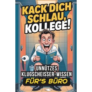 Watzlaw, Kevin Michael Kack dich schlau, Kollege! Unnützes Klugscheisser-Wissen fürs Büro: 501 kuriose Fakten im lustigen Klobuch Das perfekte Geschenk für Kollegen & Mitarbeiter Watzlaw, Kevin Michael Kack dich schlau, Kollege! Unnützes Klugscheisser-Wissen fürs Büro: 501 kuriose Fakten im lustigen Klobuch Das perfekte Geschenk für Kollegen & Mitarbeiter