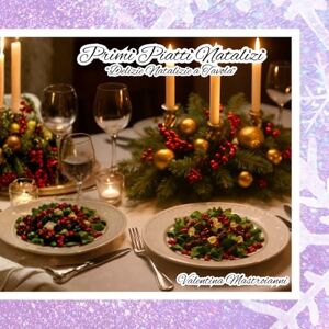 Mastroianni, Valentina Primi Piatti Natalizi: "Delizie Natalizie a Tavola Mastroianni, Valentina Primi Piatti Natalizi: "Delizie Natalizie a Tavola