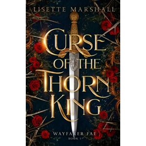 Marshall Curse of the Thorn King: A Steamy Beauty and the Beast Retelling: 1 (Wayfarer Fae) Marshall Curse of the Thorn King: A Steamy Beauty and the Beast Retelling: 1 (Wayfarer Fae)