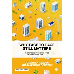 Reades, Jonathan Why Face-to-Face Still Matters: The Persistent Power of Cities in the Post-Pandemic Era Reades, Jonathan Why Face-to-Face Still Matters: The Persistent Power of Cities in the Post-Pandemic Era