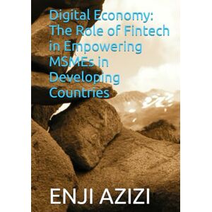 AZIZI, ENJI Digital Economy: The Role of Fintech in Empowering MSMEs in Developing Countries AZIZI, ENJI Digital Economy: The Role of Fintech in Empowering MSMEs in Developing Countries