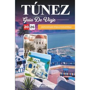 Blane, Serafina GUÍA DE VIAJE TÚNEZ 2026: Descubra los destinos mejor calificados, las atracciones imperdibles, los consejos de viaje de expertos y las experiencias vacacionales inolvidables Blane, Serafina GUÍA DE VIAJE TÚNEZ 2026: Descubra los destinos mejor calificados, las atracciones imperdibles, los consejos de viaje de expertos y las experiencias vacacionales inolvidables