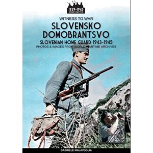 Malavoglia, Gabriele Slovensko Domobrantsvo (Slovenian home Guard 1943-1945): 44 (Witness to War) Malavoglia, Gabriele Slovensko Domobrantsvo (Slovenian home Guard 1943-1945): 44 (Witness to War)