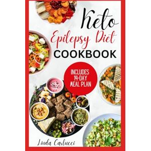 Carlucci, Linda Keto Epilepsy Diet Cookbook: Simple Anti Inflammatory Gluten-Free Ketogenic Recipes to Manage Seizure Disorder For Beginners Carlucci, Linda Keto Epilepsy Diet Cookbook: Simple Anti Inflammatory Gluten-Free Ketogenic Recipes to Manage Seizure Disorder For Beginners