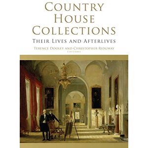 Country House Collections: Their Lives and Afterlives Country House Collections: Their Lives and Afterlives