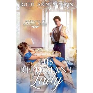 Nordin, Ruth Ann His Reluctant Lady: 3 (Marriage by Scandal) Nordin, Ruth Ann His Reluctant Lady: 3 (Marriage by Scandal)