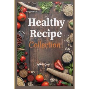 Joseph, Darline 52 Healthy Recipes Collection: Delicious and Nutritious Dishes for Everyday Wellness Simple, Wholesome, and Easy to Make Joseph, Darline 52 Healthy Recipes Collection: Delicious and Nutritious Dishes for Everyday Wellness Simple, Wholesome, and Easy to Make