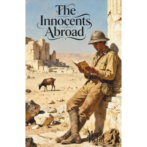 Twain, Mark The Innocents Abroad: The Classic Edition Twain, Mark The Innocents Abroad: The Classic Edition