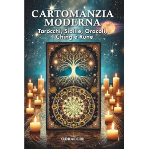 ., Odraccir Cartomanzia moderna Tarocchi, Sibille, Oracoli, I Ching e Rune: Guida completa all'interpretazione di 11 sistemi divinatori ., Odraccir Cartomanzia moderna Tarocchi, Sibille, Oracoli, I Ching e Rune: Guida completa all'interpretazione di 11 sistemi divinatori