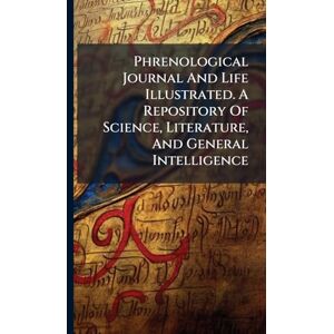 Anonymous Phrenological Journal And Life Illustrated. A Repository Of Science, Literature, And General Intelligence Anonymous Phrenological Journal And Life Illustrated. A Repository Of Science, Literature, And General Intelligence