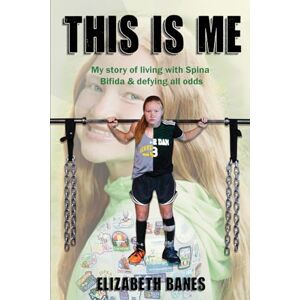 Banes, Elizabeth This Is Me: My story of living with Spina Bifida & defying all odds Banes, Elizabeth This Is Me: My story of living with Spina Bifida & defying all odds
