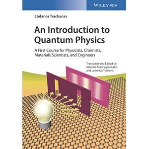 Trachanas, Stefanos An Introduction to Quantum Physics: A First Course for Physicists, Chemists, Materials Scientists, and Engineers Trachanas, Stefanos An Introduction to Quantum Physics: A First Course for Physicists, Chemists, Materials Scientists, and Engineers