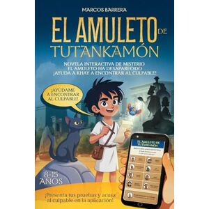Barrera, Marcos El amuleto de Tutankamón: Novela-investigación interactiva para niños ¡Tú interrogas a los sospechosos en la aplicación! Barrera, Marcos El amuleto de Tutankamón: Novela-investigación interactiva para niños ¡Tú interrogas a los sospechosos en la aplicación!