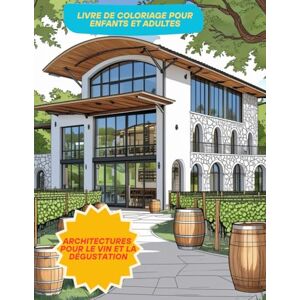en Couleurs, Voyage Imaginaire livre de coloriage pour enfants et adultes "Architectures pour le vin et la dégustation en Couleurs, Voyage Imaginaire livre de coloriage pour enfants et adultes "Architectures pour le vin et la dégustation