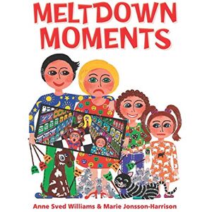 Sved Williams, Dr Anne Meltdown Moments: Helping families to have conversations about mental health, their feelings and experiences. Sved Williams, Dr Anne Meltdown Moments: Helping families to have conversations about mental health, their feelings and experiences.