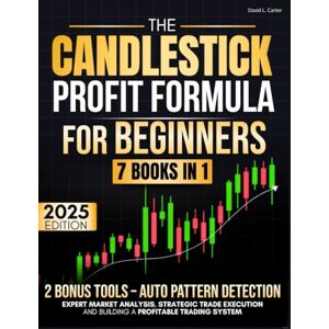 L. Carter, David The Candlestick Trading Profit Formula: Complete Trading Manual for Expert Market Analysis, Strategic Trade Execution and Building a Profitable Trading System L. Carter, David The Candlestick Trading Profit Formula: Complete Trading Manual for Expert Market Analysis, Strategic Trade Execution and Building a Profitable Trading System