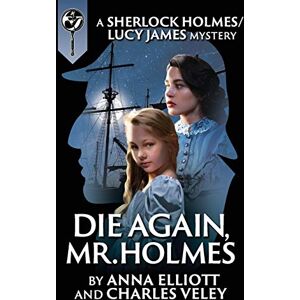 Elliott, Anna Die Again, Mr. Holmes: A Sherlock Holmes and Lucy James Mystery: 8 (Sherlock Holmes and Lucy James Mysteries) Elliott, Anna Die Again, Mr. Holmes: A Sherlock Holmes and Lucy James Mystery: 8 (Sherlock Holmes and Lucy James Mysteries)