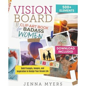 Myers, Jenna Vision Board Clip Art Book for Badass Women: Bold Prompts, Images, and Inspiration to Design Your Dream Life Myers, Jenna Vision Board Clip Art Book for Badass Women: Bold Prompts, Images, and Inspiration to Design Your Dream Life